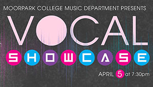 The Moorpark College Music Department Presents Vocal Showcase The Moorpark College Music Department Presents Vocal Showcase