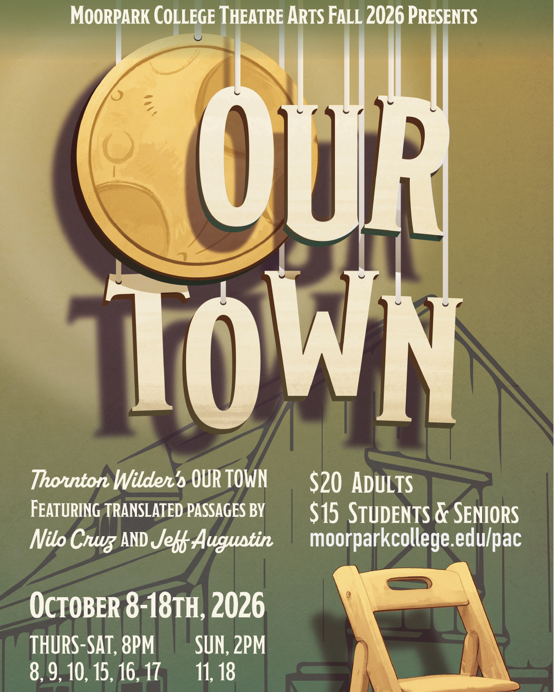 Image of poster for the Moorpark College Theatre Arts production of Thornton Wilder's OUR TOWN showing tickets available for performance dates October 8, 9, 10, 15, 16, 17, 2026 at 8:00pm and October 11, 18, 2026 at 2:00pm. Ticket prices: Adults $20 and Students & Seniors $15. Save 10% on advance tickets online.