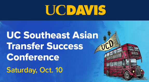 UC Davis UC Southeast Asian Transfer Success Conference Saturday, October 10