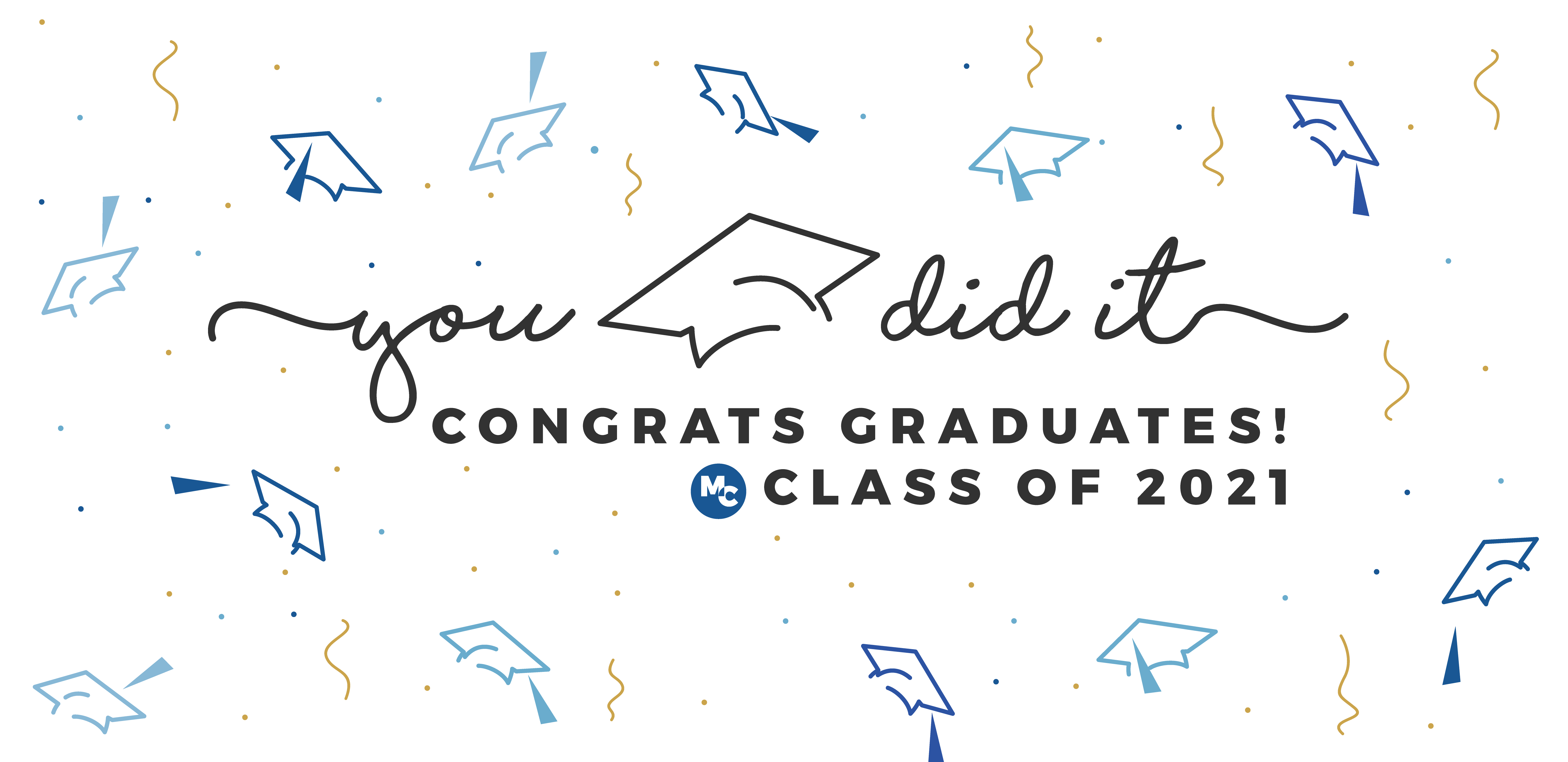 Decorative banner with text that reads: You Did It. Congrats Graduates! Class of 2021.