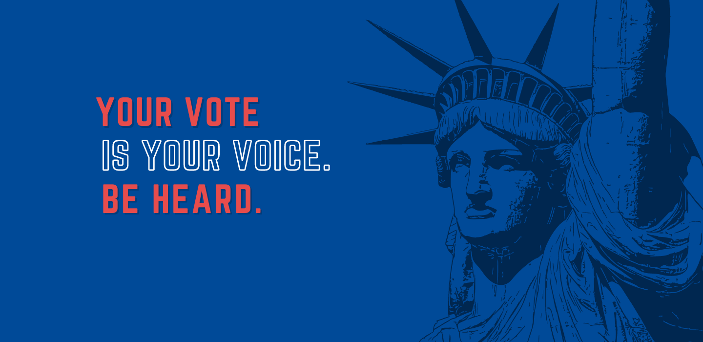 Your vote is your voice. Be heard. 