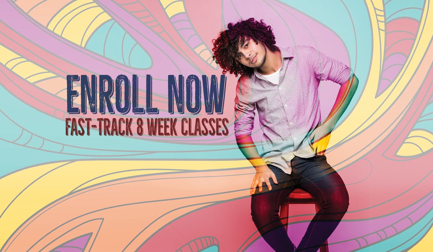 Enroll Now, Fast-Track 8 Week Classes