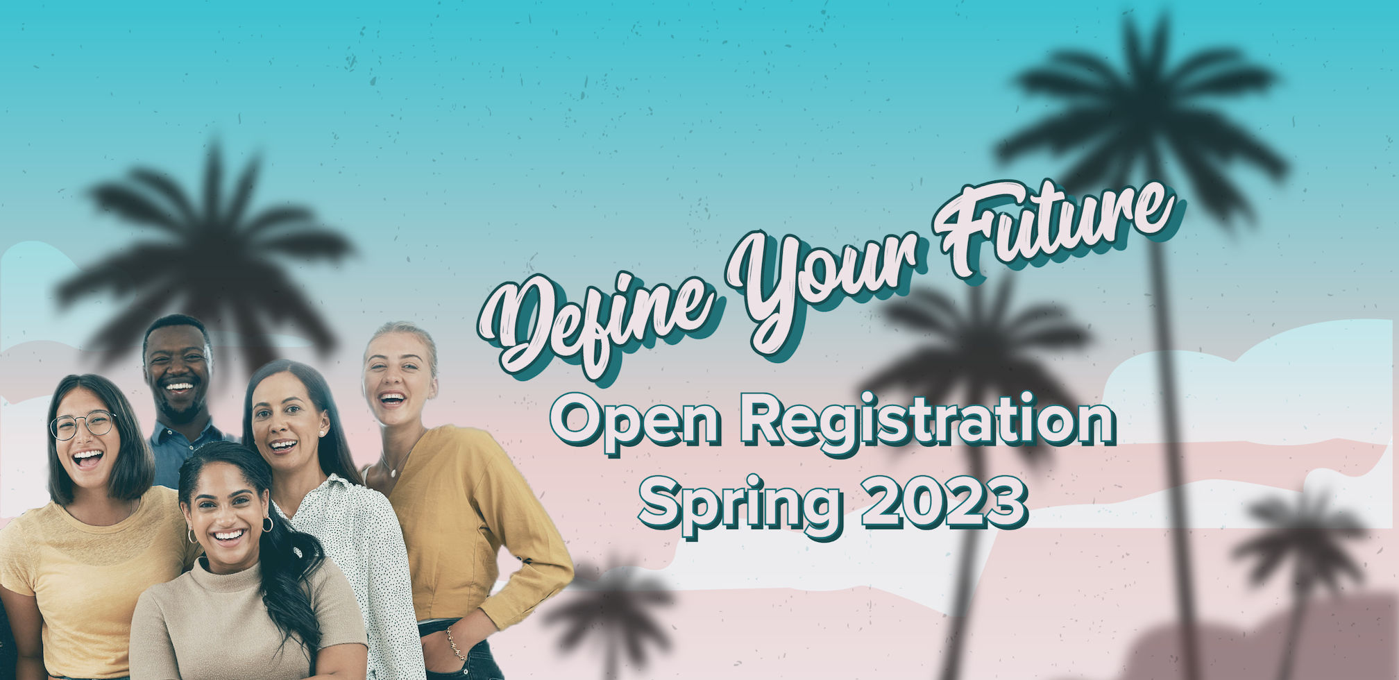 Define Your Future! Open Registration Spring 2023