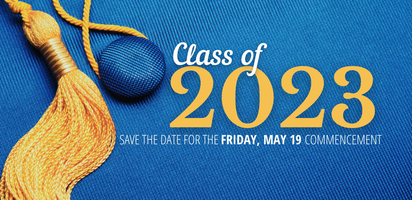 Class of 2023 is encouraged to save the date for Commencement on Friday, May 19