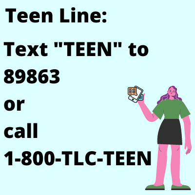 Person holding a phone. Text reads: Teen Line Text "TEEN" to 89863 or call 1-800-TLC-TEEN