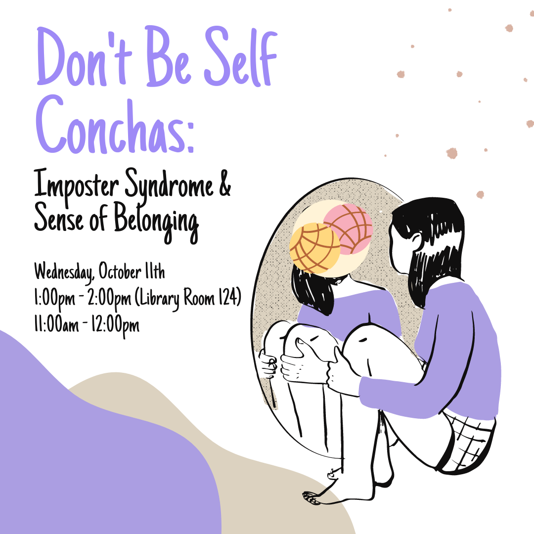 Don't Be Self Conchas; Imposter Syndrome & Belonging; Wednesday, October 11th  1pm - 2pm; Library Room 124; 11am-12pm Zoom