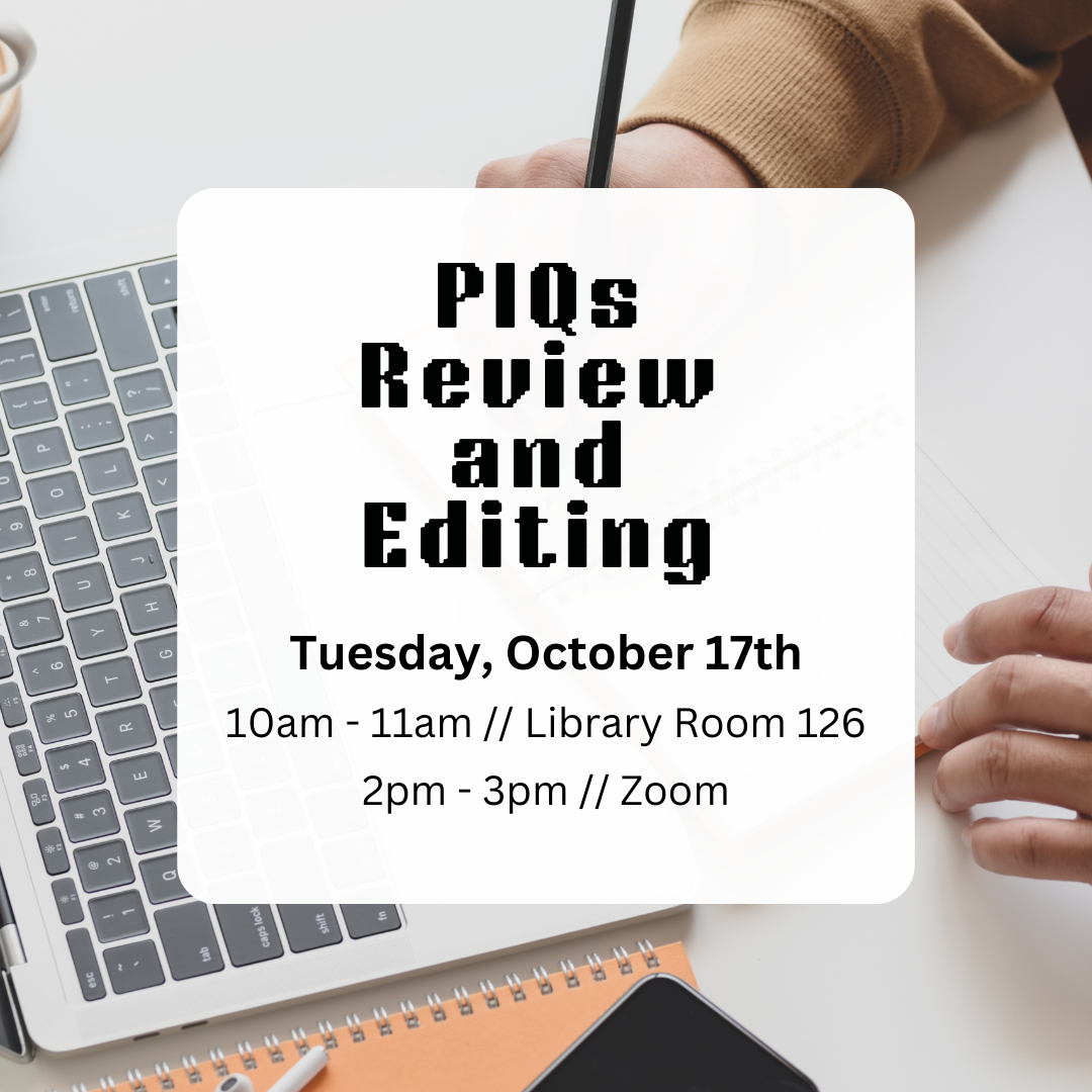 PIQs (Personal Insight Questions) Review and Editing; Tuesday, October 17th  10am - 11am Library Room 126; 2pm-3pm Zoom