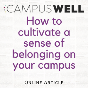 Text reads: CampusWell. How to cultivate a sense of belonging on your campus. Online article. 