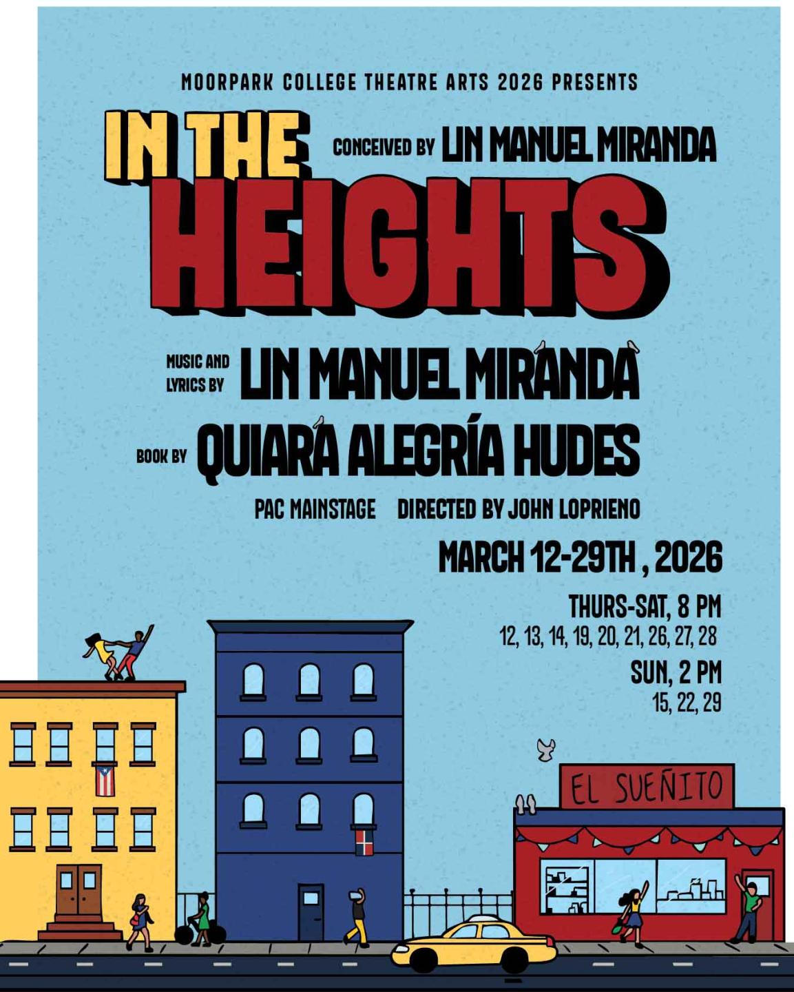 Moorpark College Theatre Arts Presents IN THE HEIGHTS! Performances will run March 12th through March 29th with evening performances from Thursday to Saturday @ 8:00pm and Sunday matinees @ 2:00pm on the Main Stage at Moorpark College.  