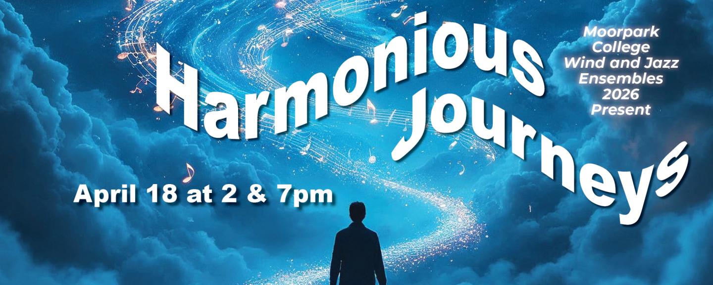 The Moorpark College Wind and Jazz Ensembles present HARMONIOUS JOURNEYS on April 18, 2026 at 2PM and 7PM.