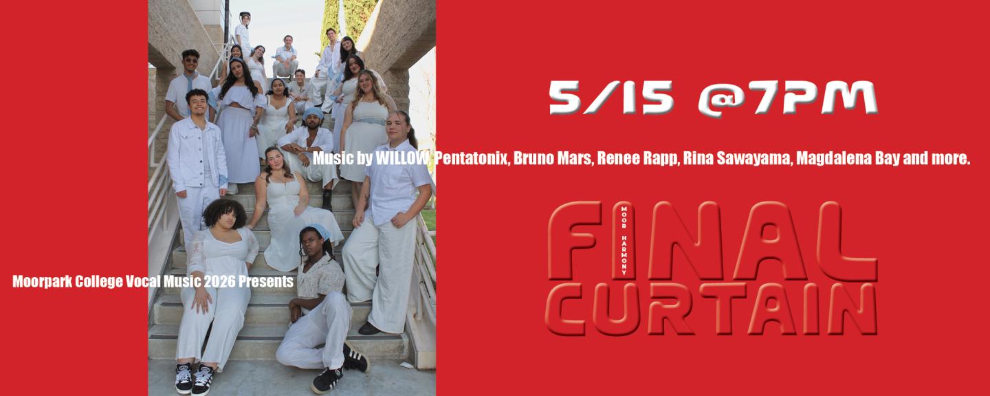Moorpark College Vocal Music Presents FINAL CURTIN Featuring a cappella group Moor Harmony on May 15, 2026 at 7PM in the MC PAC Studio Theater.