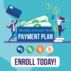 Enroll Today for a Monthly, Interest-Free Payment Plan Enroll Today for a Monthly, Interest-Free Payment Plan