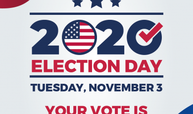2020 Election Day. Tuesday, November 3. Your vote is your vo 2020 Election Day. Tuesday, November 3. Your vote is your vo