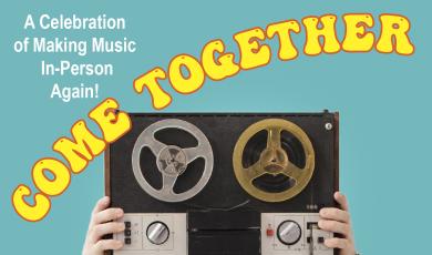 Come Together. A Celebration of Making Music In-Person Again!