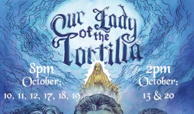 Our Lady of the Tortilla. Oct 10-20