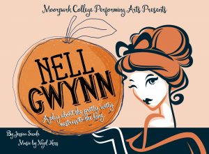 Illustration of a lady holding an orange. Text that reads: Moorpark College Performing Arts Presents Nell Gwynn A play about the pretty, witty, mistress to the king. By Jessica Swale.  Music by Nigel Hess.